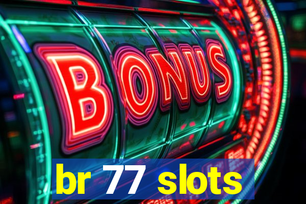 br 77 slots